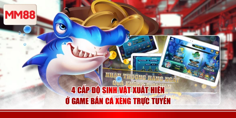 4 cấp độ sinh vật xuất hiện ở game bắn cá xèng trực tuyến