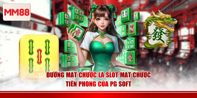 Đường Mạt Chược là slot mạt chược tiên phong của PG Soft